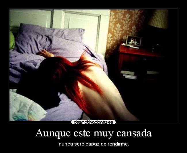 Aunque este muy cansada -