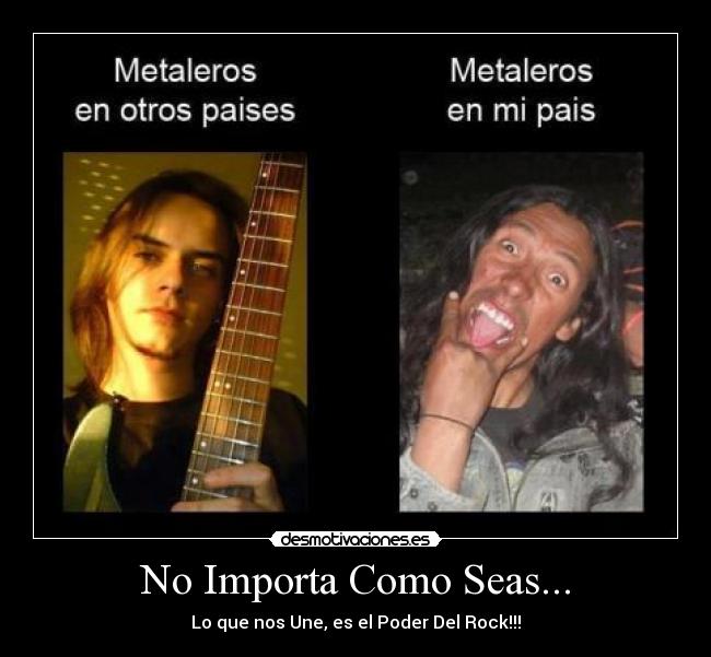 No Importa Como Seas... - Lo que nos Une, es el Poder Del Rock!!!