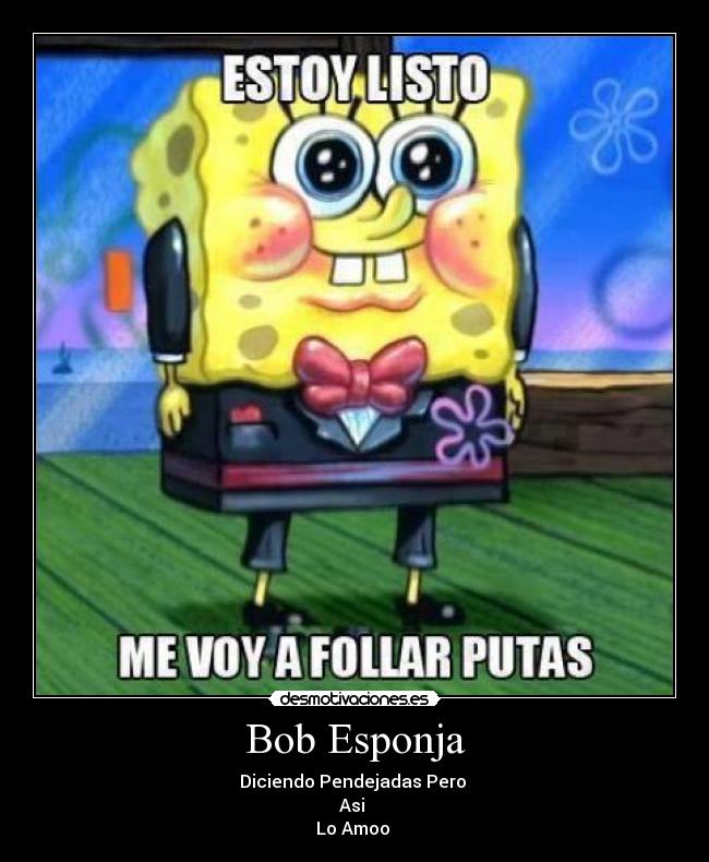 carteles bob esponja amo follar desmotivaciones