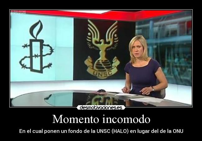 Momento incomodo - En el cual ponen un fondo de la UNSC (HALO) en lugar del de la ONU
