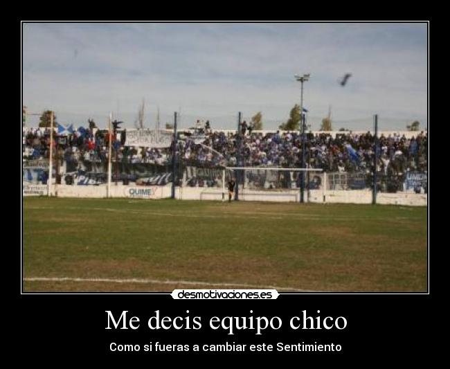 Me decis equipo chico - Como si fueras a cambiar este Sentimiento