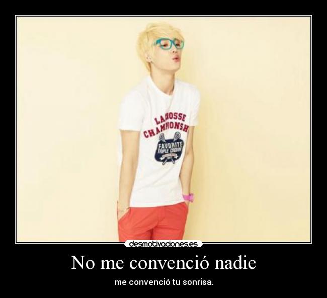 No me convenció nadie - me convenció tu sonrisa.
