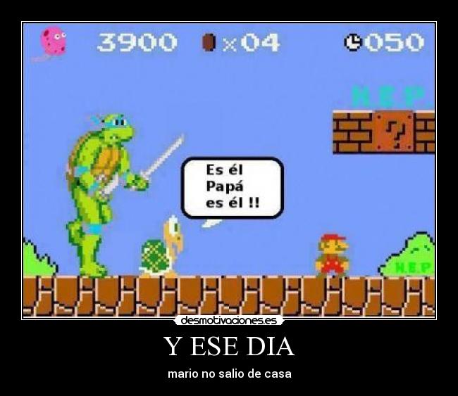 Y ESE DIA - mario no salio de casa