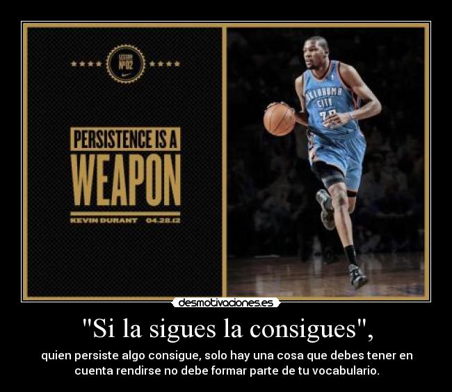 Si la sigues la consigues, -