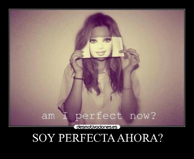 SOY PERFECTA AHORA? -