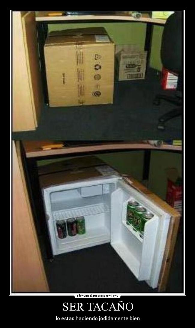 SER TACAÑO - lo estas haciendo jodidamente bien