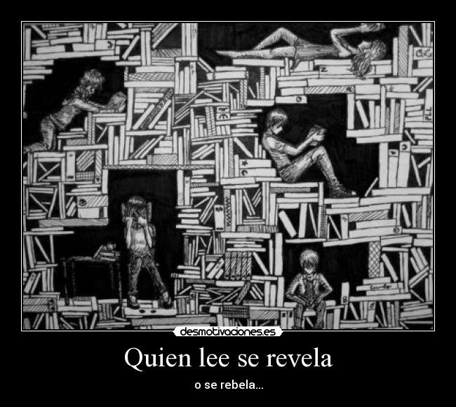Quien lee se revela - o se rebela...