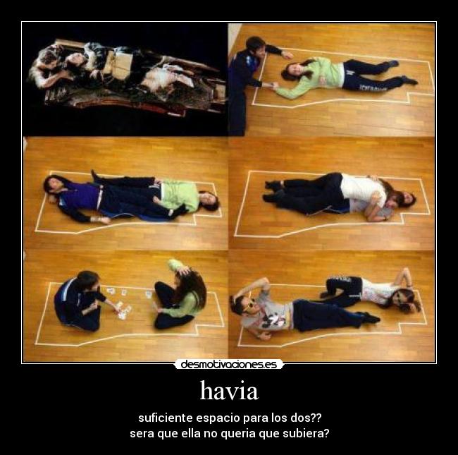 havia - suficiente espacio para los dos??
sera que ella no queria que subiera?