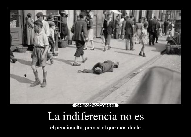 La indiferencia no es - 