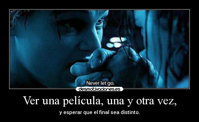 Ver una película, una y otra vez, -