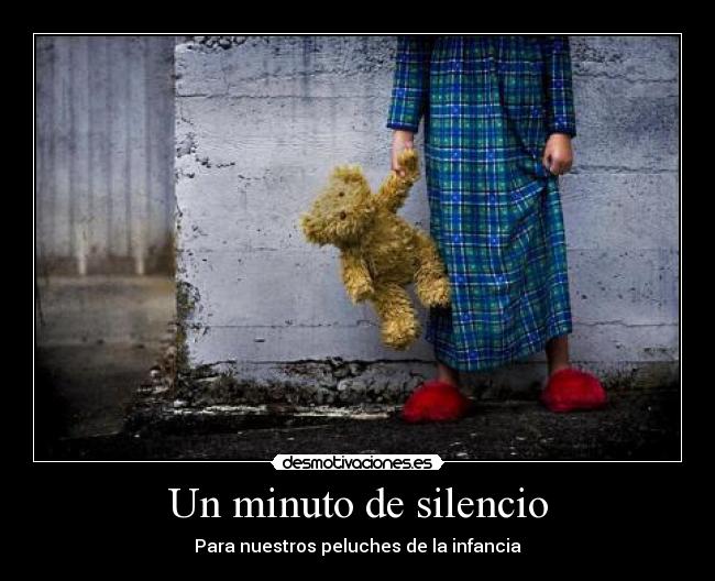 Un minuto de silencio - Para nuestros peluches de la infancia