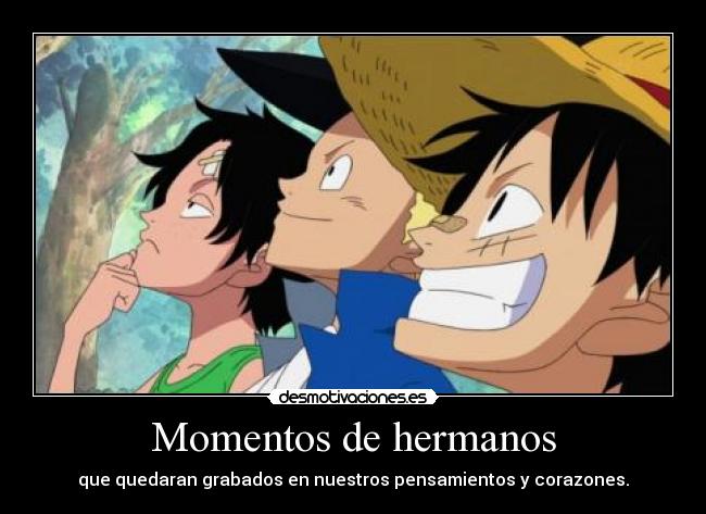 Momentos de hermanos - que quedaran grabados en nuestros pensamientos y corazones.