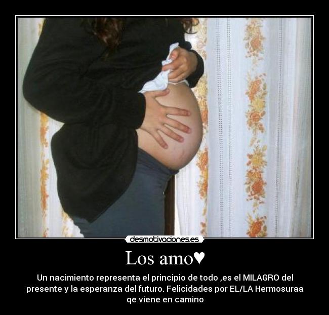 Los amo♥ - Un nacimiento representa el principio de todo ,es el MILAGRO del
presente y la esperanza del futuro. Felicidades por EL/LA Hermosuraa
qe viene en camino