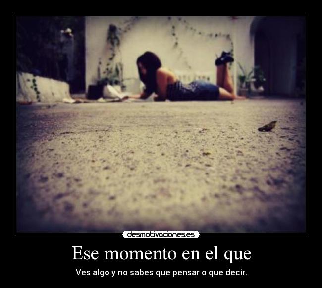 Ese momento en el que -