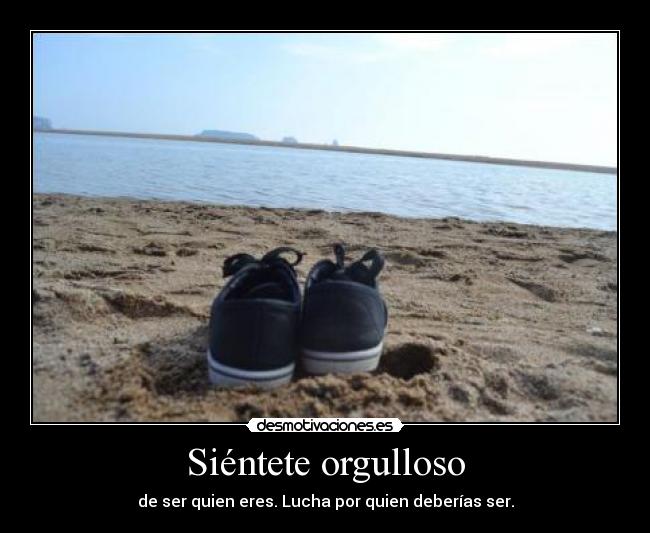 Siéntete orgulloso -