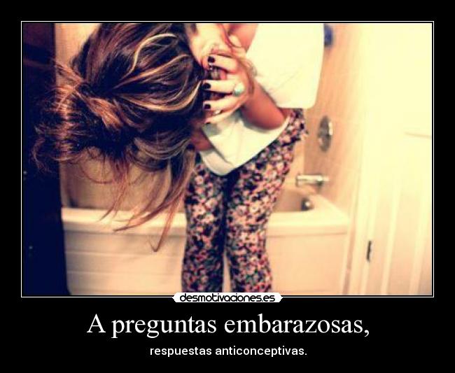 A preguntas embarazosas, - respuestas anticonceptivas.