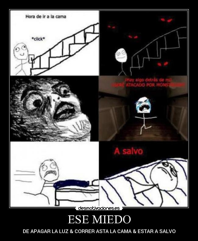 ESE MIEDO - DE APAGAR LA LUZ & CORRER ASTA LA CAMA & ESTAR A SALVO
