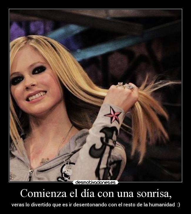 Comienza el día con una sonrisa, - veras lo divertido que es ir desentonando con el resto de la humanidad  :)