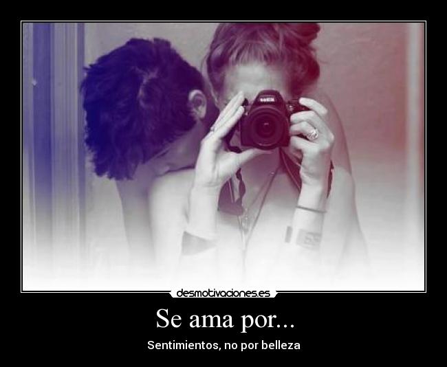 Se ama por... - Sentimientos, no por belleza♥