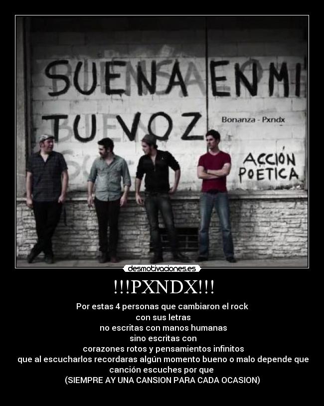 !!!PXNDX!!! - Por estas 4 personas que cambiaron el rock
 con sus letras
 no escritas con manos humanas
 sino escritas con
 corazones rotos y pensamientos infinitos
 que al escucharlos recordaras algún momento bueno o malo depende que
canción escuches por que 
(SIEMPRE AY UNA CANSION PARA CADA OCASION)
