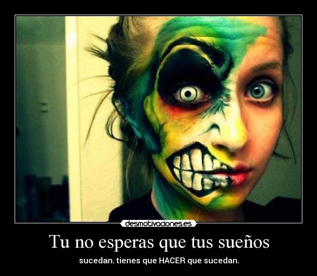Tu no esperas que tus sueños -
