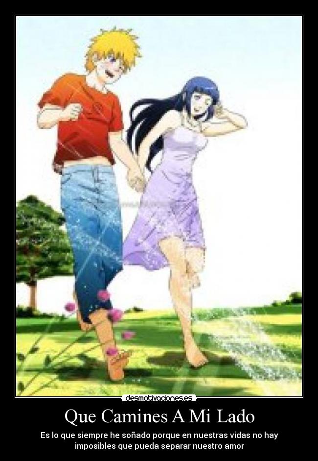 Que Camines A Mi Lado - Es lo que siempre he soñado porque en nuestras vidas no hay
imposibles que pueda separar nuestro amor