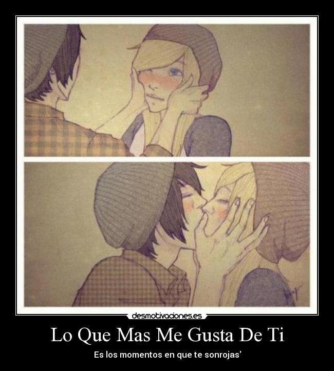 Lo Que Mas Me Gusta De Ti - Es los momentos en que te sonrojas