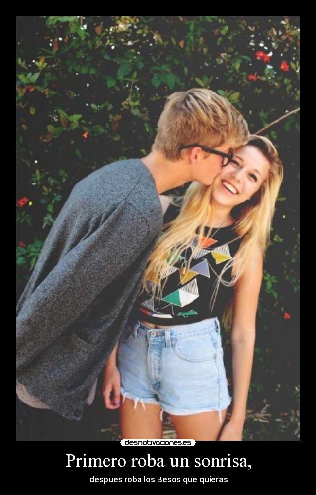Primero roba un sonrisa, - después roba los Besos que quieras