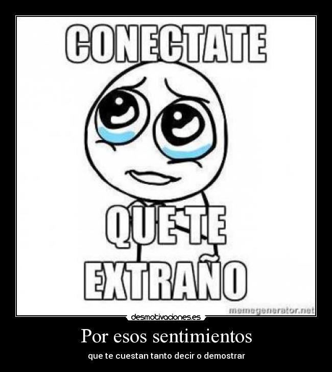 Por esos sentimientos - que te cuestan tanto decir o demostrar