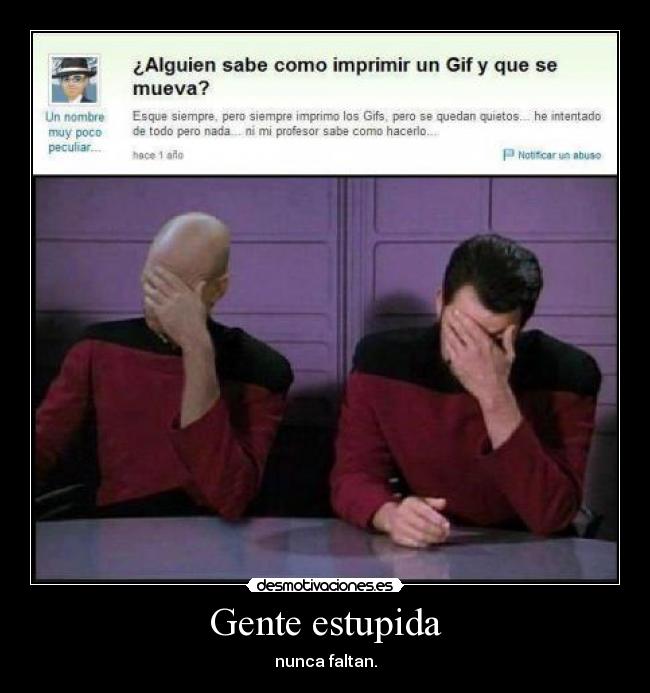 Gente estupida - nunca faltan.