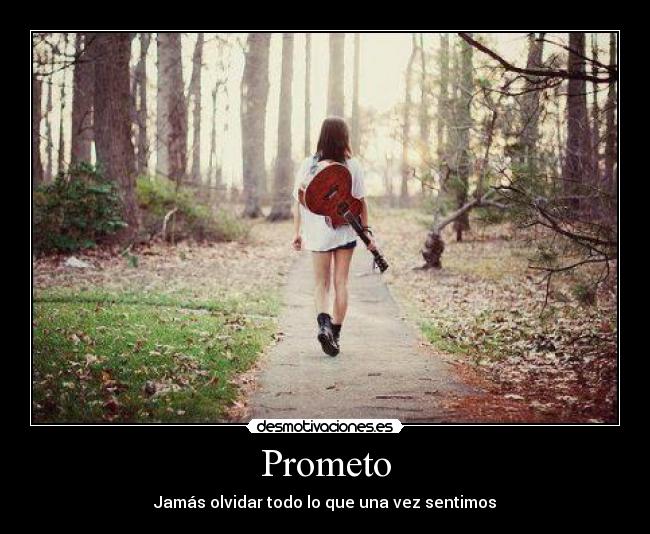 Prometo - Jamás olvidar todo lo que una vez sentimos