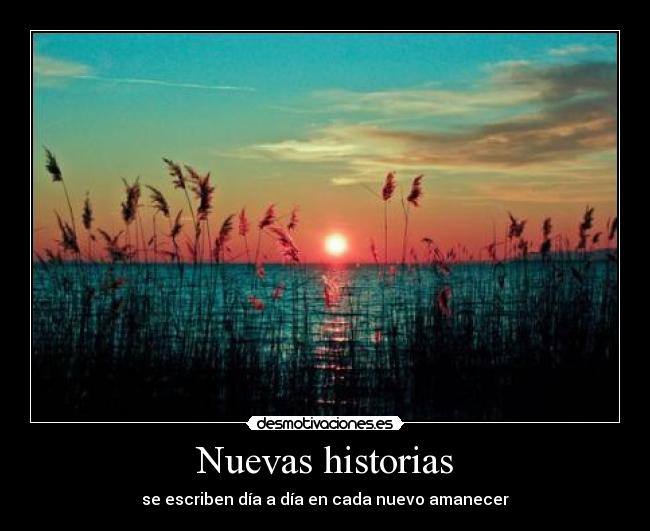 Nuevas historias - se escriben día a día en cada nuevo amanecer