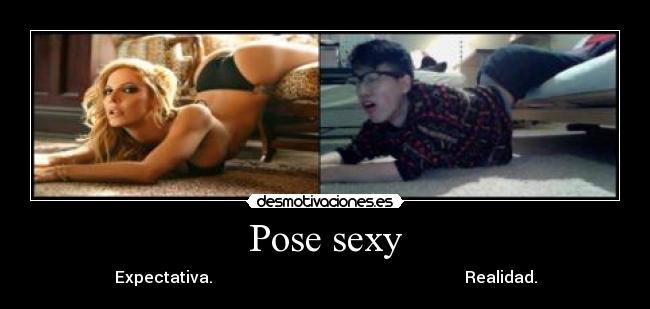 Pose sexy - Expectativa. Realidad.
