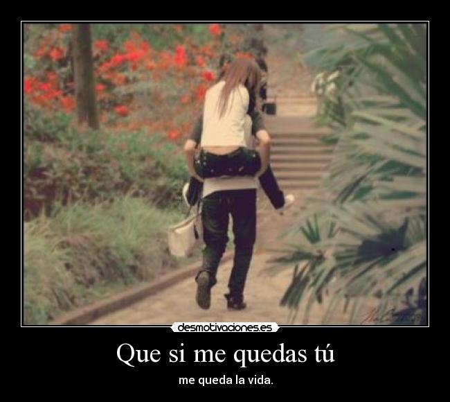 Que si me quedas tú -