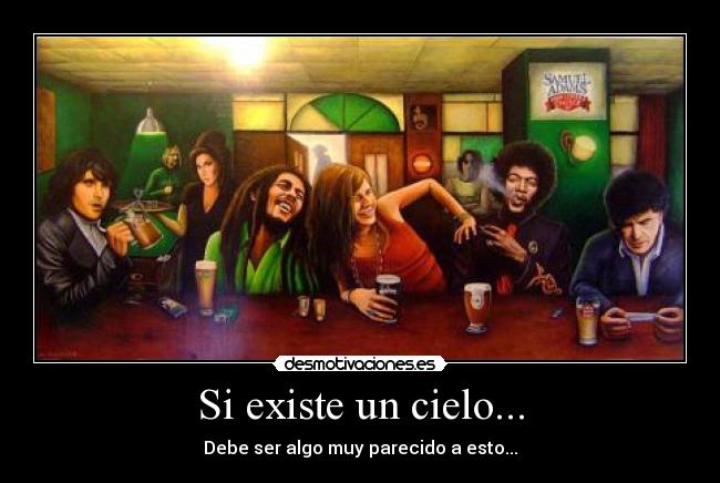 Si existe un cielo... - Debe ser algo muy parecido a esto...