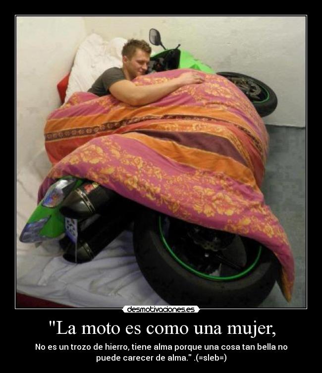 La moto es como una mujer, -