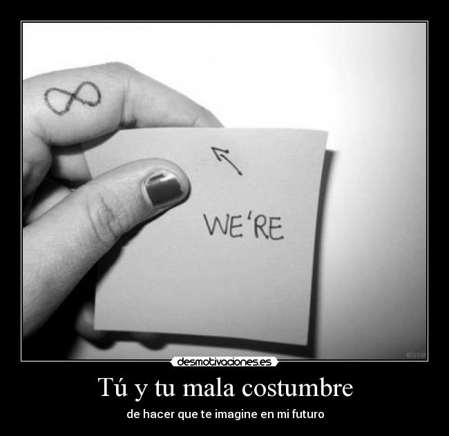 Tú y tu mala costumbre - 