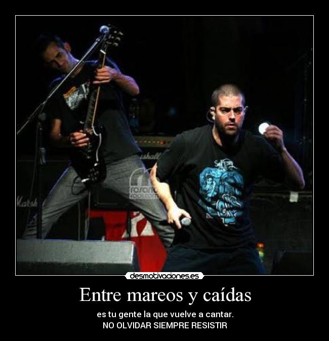 Entre mareos y caídas - es tu gente la que vuelve a cantar.
NO OLVIDAR SIEMPRE RESISTIR