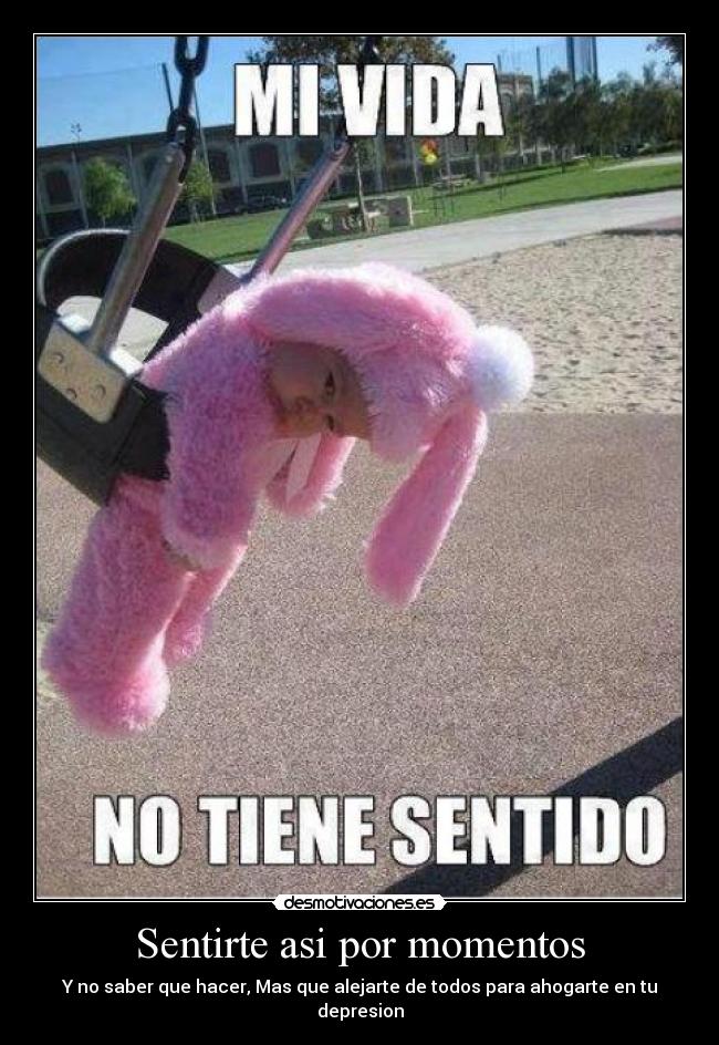 Sentirte asi por momentos -