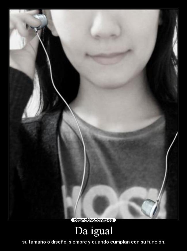 Da igual - su tamaño o diseño, siempre y cuando cumplan con su función.