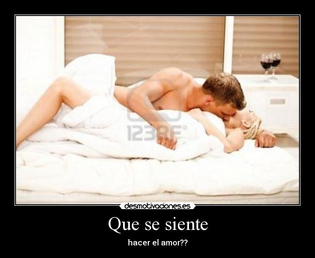 Que se siente - hacer el amor??