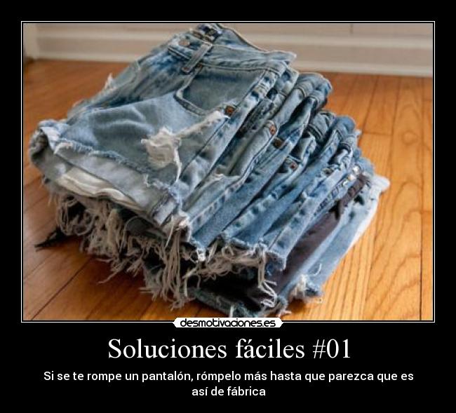 Soluciones fáciles #01 - Si se te rompe un pantalón, rómpelo más hasta que parezca que es así de fábrica