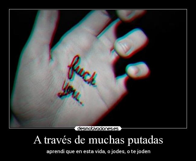 A través de muchas putadas -