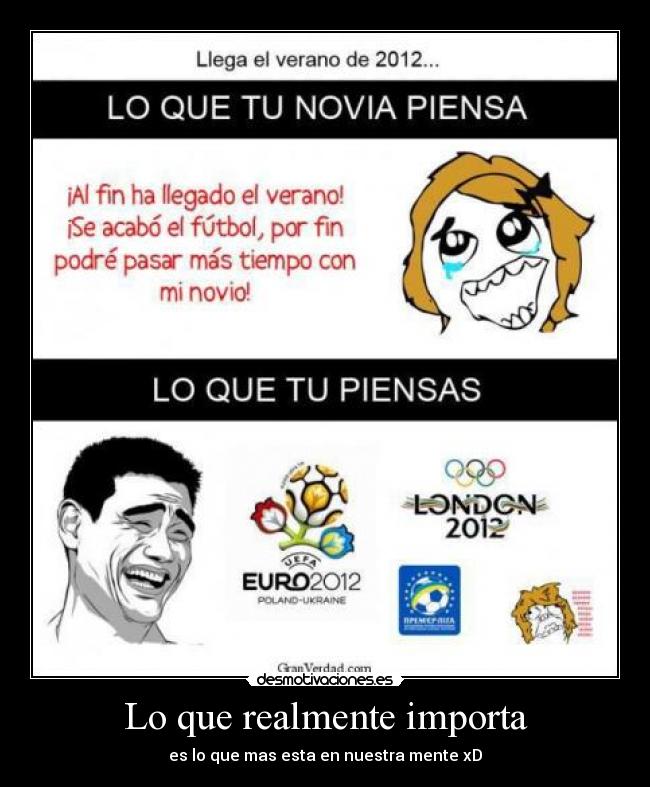 Lo que realmente importa - es lo que mas esta en nuestra mente xD