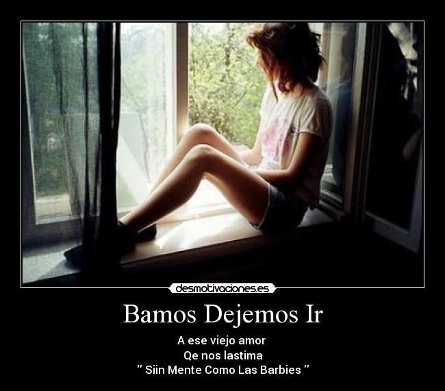 Bamos Dejemos Ir - A ese viejo amor
Qe nos lastima
Siin Mente Como Las Barbies