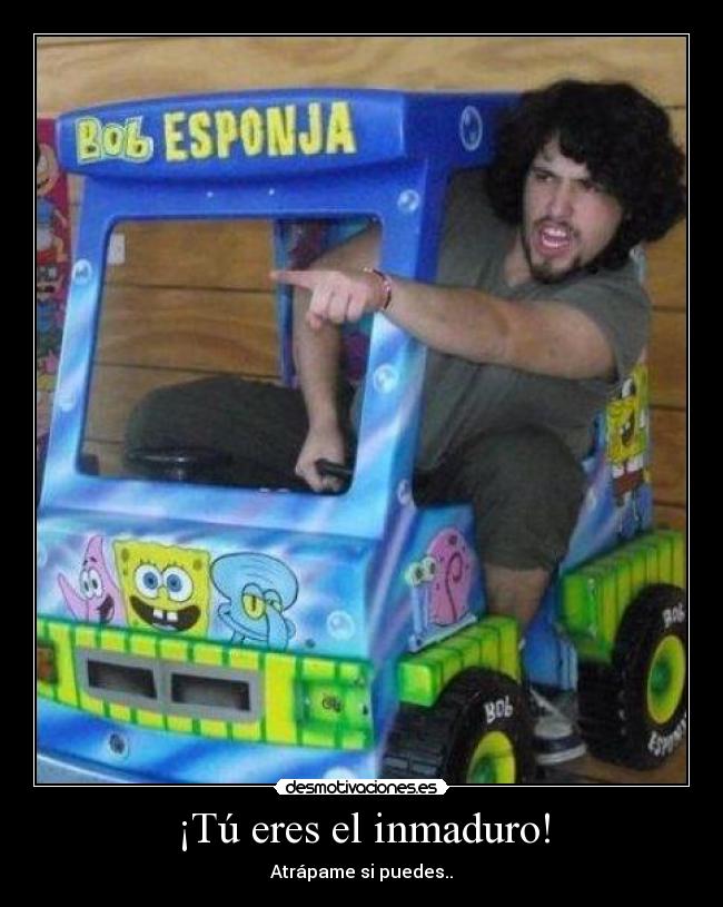 ¡Tú eres el inmaduro! - Atrápame si puedes..