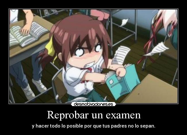 Reprobar un examen - y hacer todo lo posible por que tus padres no lo sepan.