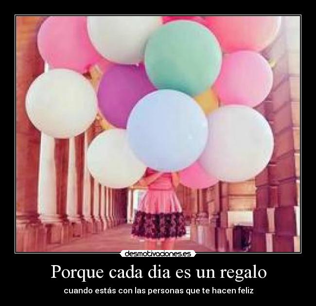 Porque cada dia es un regalo - 
