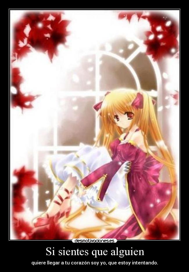 Si sientes que alguien - quiere llegar a tu corazón soy yo, que estoy intentando.