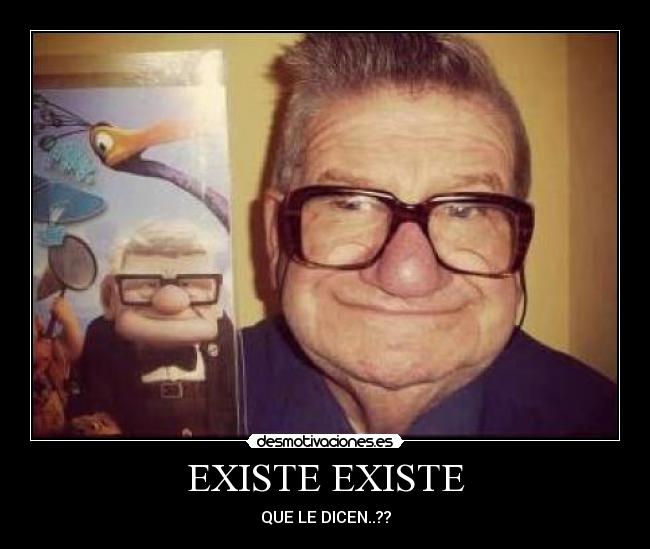 EXISTE EXISTE - QUE LE DICEN..??